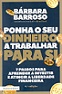 Ponha o seu dinheiro a trabalhar para si